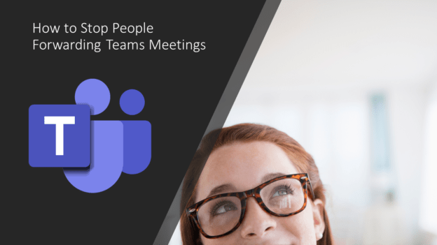 How to stop people forwarding Teams Meetings