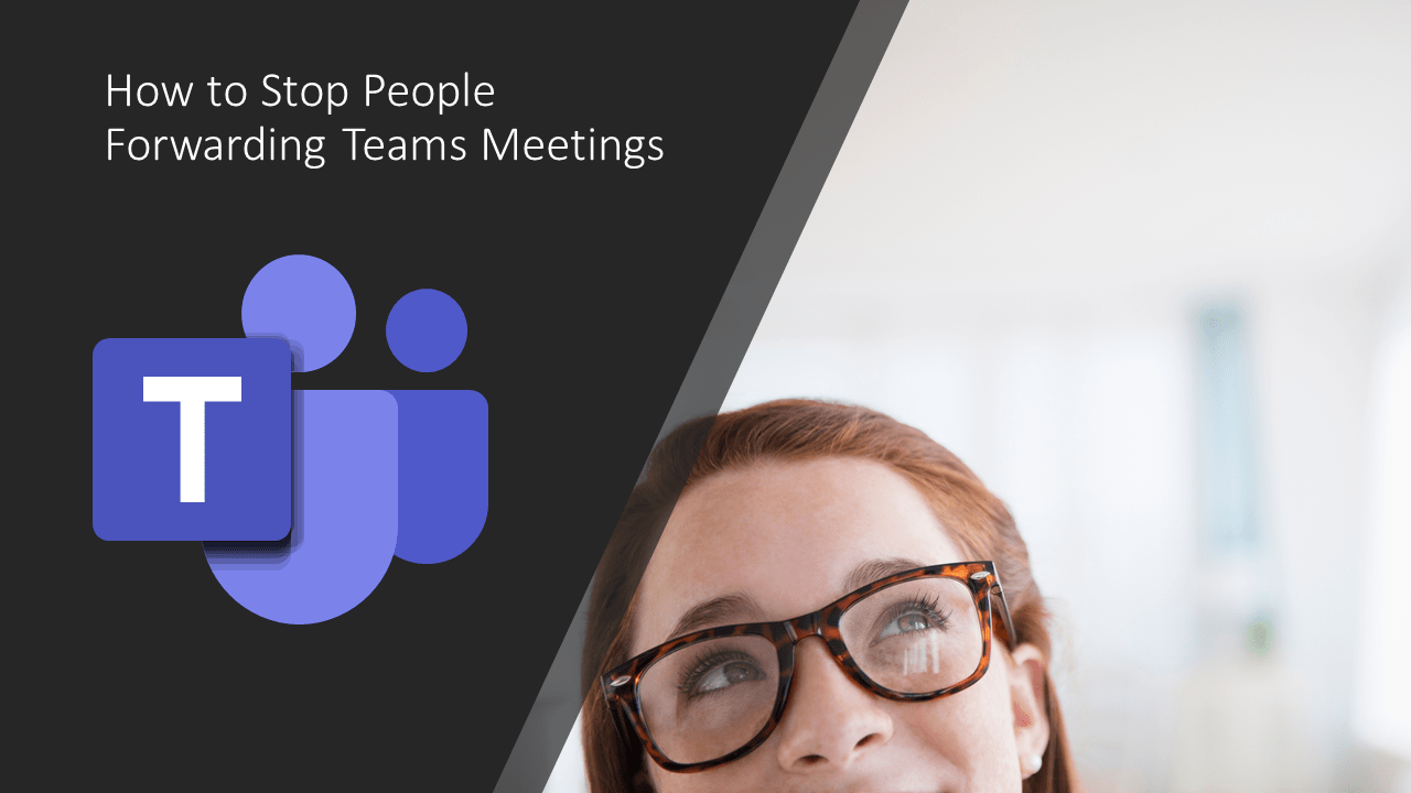 How to stop people forwarding Teams Meetings